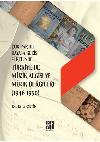 Çok Partili Hayata Geçiş Sürecinde Türkiye'de Müzik Algısı ve Müzik Dergileri (1946 - 1950) - Esra Çetin