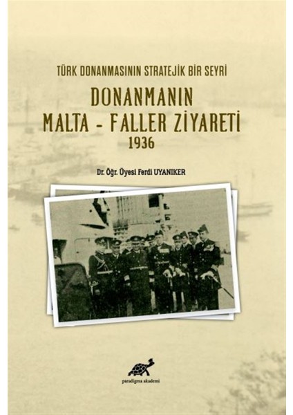 Türk Donanmasının Stratejik Bir Seyri Donanmanın Malta - Faller Ziyareti 1936 - Ferdi Uyanıker