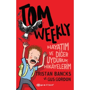 Tom Weekly : Hayatım ve Diğer Uyduruk Hikâyelerim
tristan Bancks & Gus Gordon