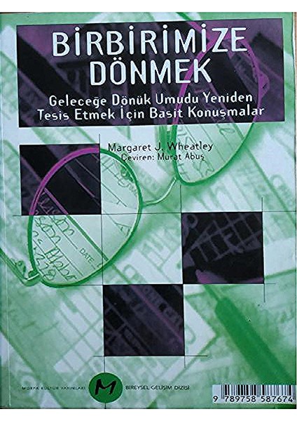 Birbirimize Dönmek - Geleceğe Dönük Umudu Yeniden Tesis Etmek Için Basit Konuşmalar - Margaret J. Wheatley