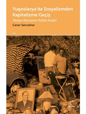 Yugoslavya’da Sosyalizmden Kapitalizme Geçiş - Caner Sancaktar