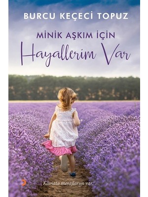 Minik Aşkım İçin Hayallerim Var -  Kâinata Mesajlarım Var… - Burcu Keçeci Topuz