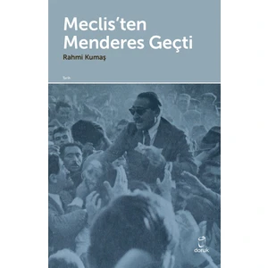 Meclis’ten Menderes Geçti - Rahmi Kumaş