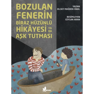 Bozulan Fenerin Biraz Hüzünlü Hikayesi Ya Da Aşk Tutması - Olcay Mağden Ünal