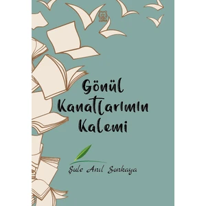 Luna Yayınları Gönül Kanatlarımın Kalemi - Şule Anıl Sonkaya