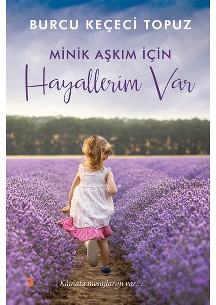 Minik Aşkım İçin Hayallerim Var - Kâinata Mesajlarım Var… - Burcu Keçeci Topuz