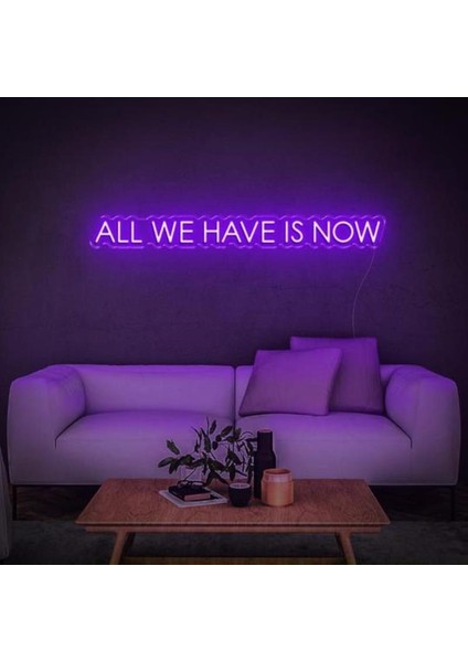 All We Have Is Now Neon Duvar Yazısı Dekoratif Duvar Aydinlatmasi Gece Lambası