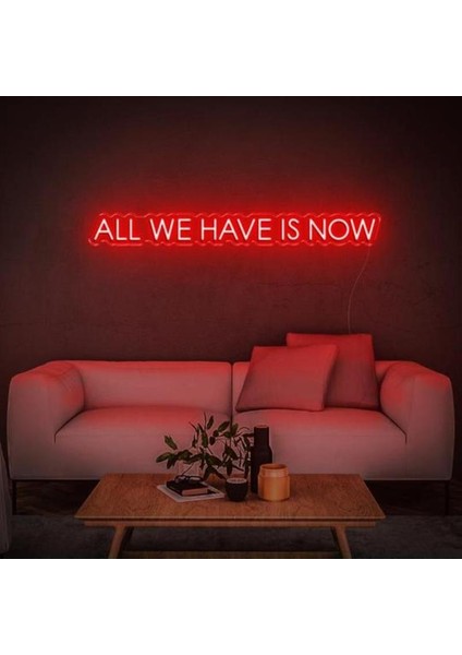 All We Have Is Now Neon Duvar Yazısı Dekoratif Duvar Aydinlatmasi Gece Lambası