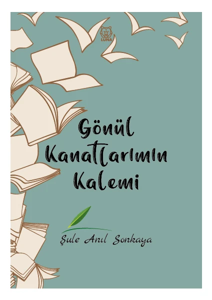 Luna Yayınları Gönül Kanatlarımın Kalemi - Şule Anıl Sonkaya