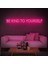 Be Kınd To Yourself Neon Duvar Yazısı Dekoratif Duvar Aydinlatmasi Gece Lambası 1