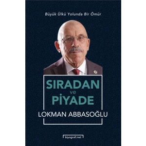 Sıradan ve Piyade - Büyük Ülkü Yolunda Bir Ömür - Lokman Abbasoğlu