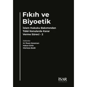Fıkıh ve Biyoetik - İslam Hukuku Bakımından Tıbbi Konularda Karar Verme Süreci 2