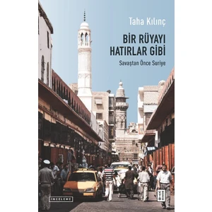 Ketebe Yayınevi Bir Rüyayı Hatırlar Gibi - Savaştan Önce Suriye - Taha Kılınç