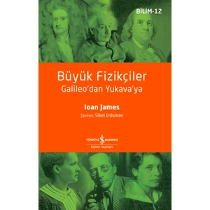 Büyük Fizikçiler: Galileo’dan Yukava’ya - Ioan James