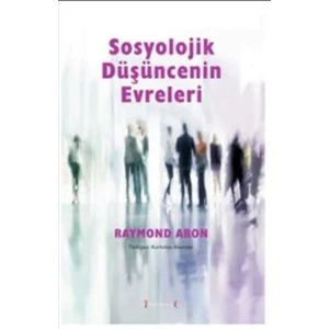 Sosyolojik Düşüncenin Evreleri - Raymond Aron