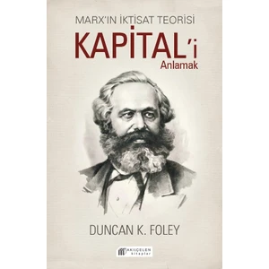 Marx'ın İktisat Teorisi Kapital'i Anlamak - Duncan K. Foley