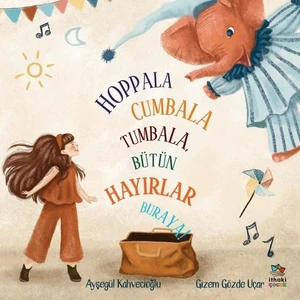 Hoppala Cumbala Tumbala Bütün Hayırlar Buraya! - Ayşegül Kahvecioğlu
