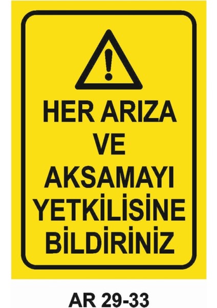 Her Arıza ve Aksamayı Yetkilisine Bildiriniz Iş Güvenliği Uyarı Levhası