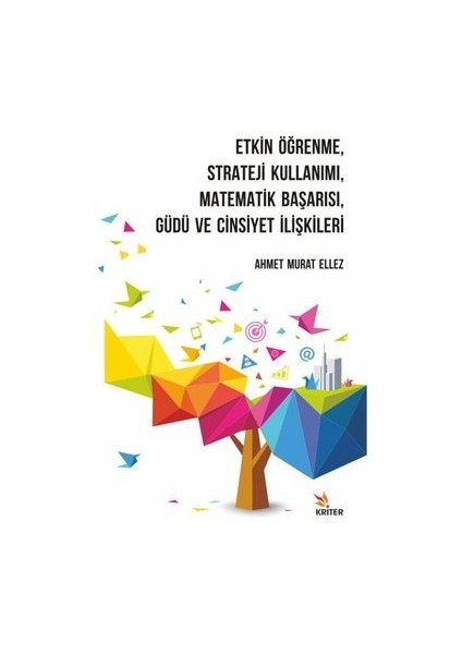 Etkin Öğrenme - Strateji Kullanımı - Matematik Başarısı - Güdü ve Cinsiyet İlişkileri - Ahmet Murat Ellez