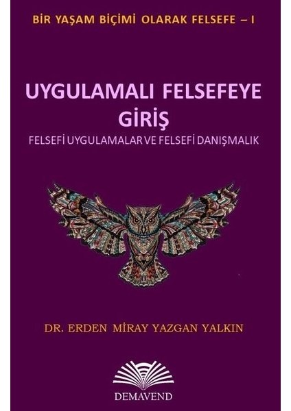 Uygulamalı Felsefeye Giriş: Felsefi Uygulamalar ve Felsefi Danışmanlık - Erden Miray Yazgan Yalkın