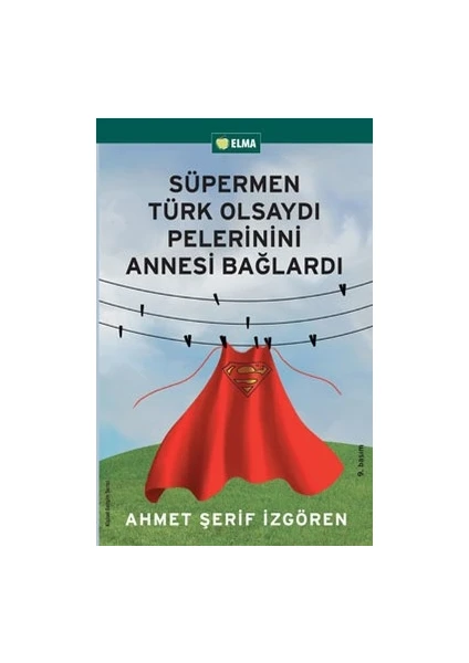 Süpermen Türk Olsaydı Pelerinini Annesi Bağlardı - Ahmet Şerif İzgören