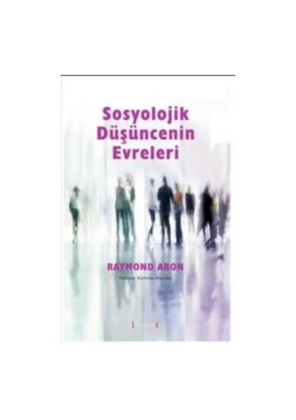 Sosyolojik Düşüncenin Evreleri - Raymond Aron