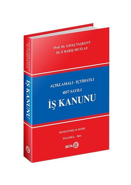 Beta Akademi – Açıklamalı-İçtihatlı 4857 Sayılı İş Kanunu - Savaş Taşkent