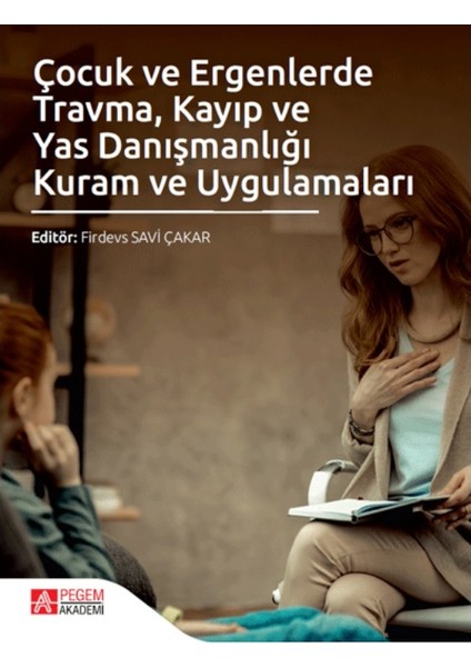 Çocuk ve Ergenlerde Travma, Kayıp ve Yas Danışmanlığı Kuram ve Uygulamaları