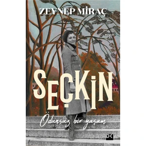 Şeçkin: Ödünsüz Bir Yaşam - Zeynep Miraç