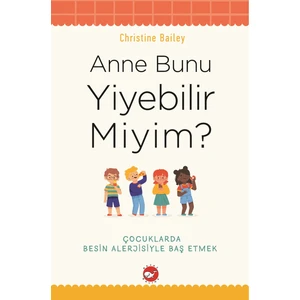 Anne Bunu Yiyebilir Miyim? - Çocuklarda Besin Alerjisiyle Baş Etmek - Christine Bailey