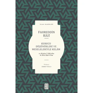 Kurucu Düşünürleri ve Meseleleriyle Kelâm - Er-Riyâzu’l-Mûnika Fi Ârâi Ehli’l-İlm - Fahreddin Razi