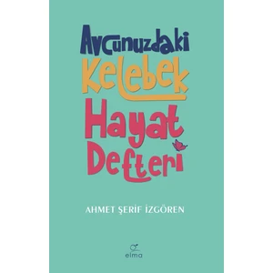 Avcunuzdaki Kelebek Hayat Defteri - Ahmet Şerif İzgören