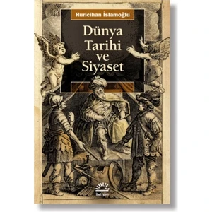 Dünya Tarihi ve Siyaset - Huricihan Islamoğlu