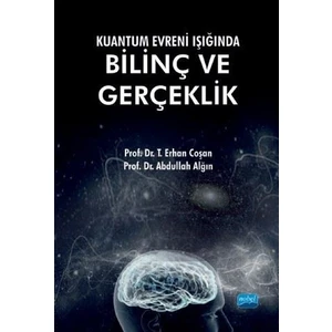 Kuantum Evreni Işığında Bilinç ve Gerçeklik - T. Erhan Coşan & Abdullah Alğın