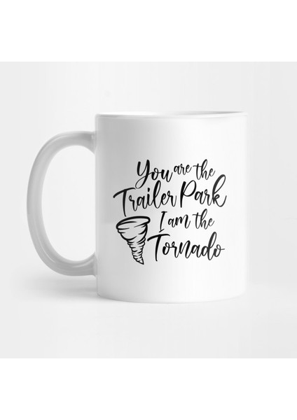 You Are The Trailer Park, I Am The Tornado! Kupa Bardak