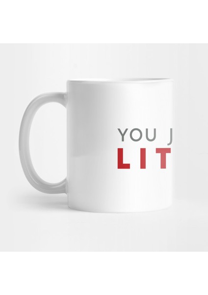 You Just Got Lıtt Up! Kupa Bardak