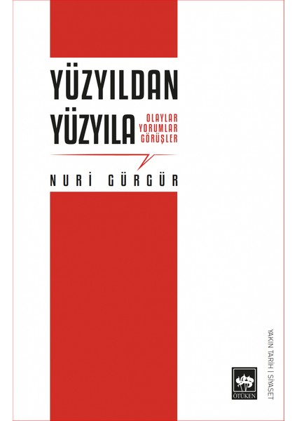 Yüzyıldan Yüzyıla - Olaylar Yorumlar Görüşler - Nuri Gürgür