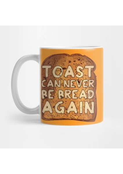 Toast Can Never Be Bread Again Kupa Bardak