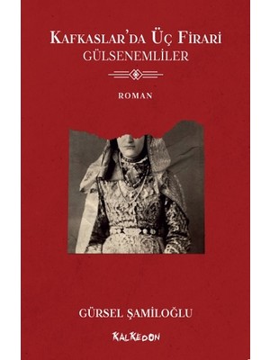 Kafkaslar'da Üç Firari - Gülsenemliler - Gürsel Şamiloğlu