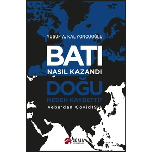 Batı Nasıl Kazandı, Doğu Neden Kaybetti? - Yusuf A. Kalyoncuoğlu