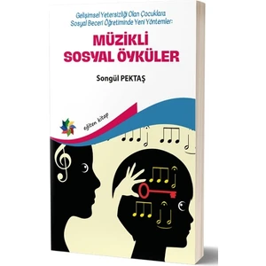 Müzikli Sosyal Öyküler - Gelişimsel Yetersizliği Olan Çocuklara Sosyal Beceri Öğretiminde Yeni  Yöntemler - Songül Pektaş