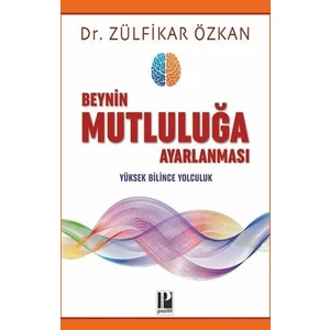 Beynin Mutluluğa Ayarlanması - Zülfikar Özkan
