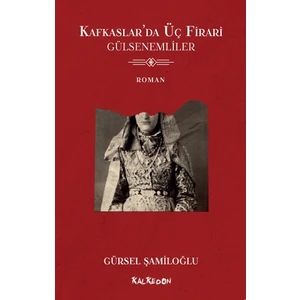 Kafkaslar'da Üç Firari - Gülsenemliler - Gürsel Şamiloğlu