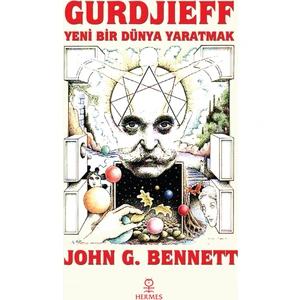 Hermes Yayınları Gurdjieff: Yeni Bir Dünya Yaratmak - John G. Bennett