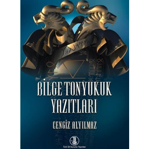 Bilge Tonyukuk Yazıtları - Cengiz Alyılmaz