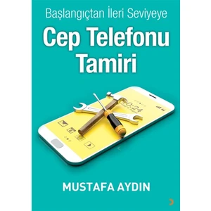 Başlangıçtan Ileri Seviyeye Cep Telefonu Tamiri - Mustafa Aydın