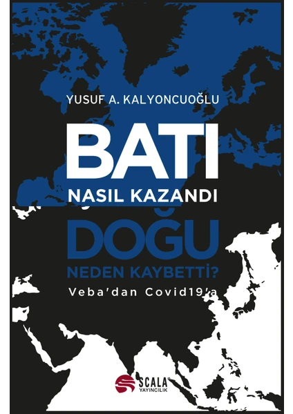 Batı Nasıl Kazandı, Doğu Neden Kaybetti? - Yusuf A. Kalyoncuoğlu