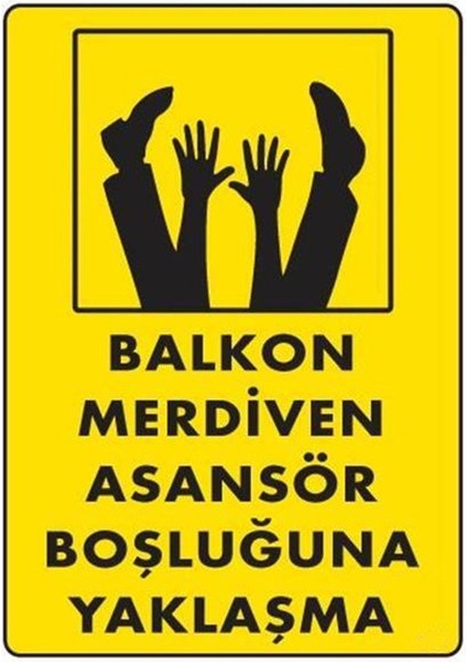 Balkon Merdiven Asansör Boşluğuna Yaklaşma Uyarı Levhası 25X35 cm