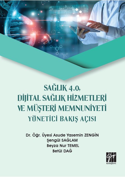 Sağlık 4.0 Dijital Sağlık Hizmetleri ve Müşteri Memnuniyeti Yönetici Bakış Açısı - Asude Yasemin Zengin