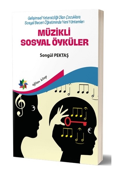 Müzikli Sosyal Öyküler - Gelişimsel Yetersizliği Olan Çocuklara Sosyal Beceri Öğretiminde Yeni Yöntemler - Songül Pektaş
